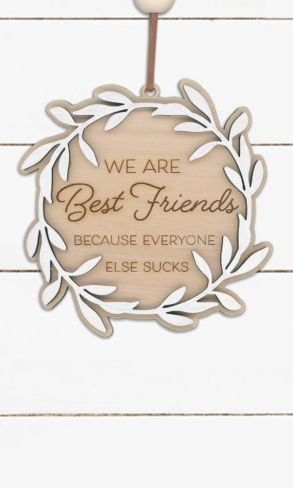 We Are Best Friends Because Everyone Else Sucks - Ornament