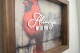 Always With You Cardinal - UV print & Laser Cut Acrylic Lettering