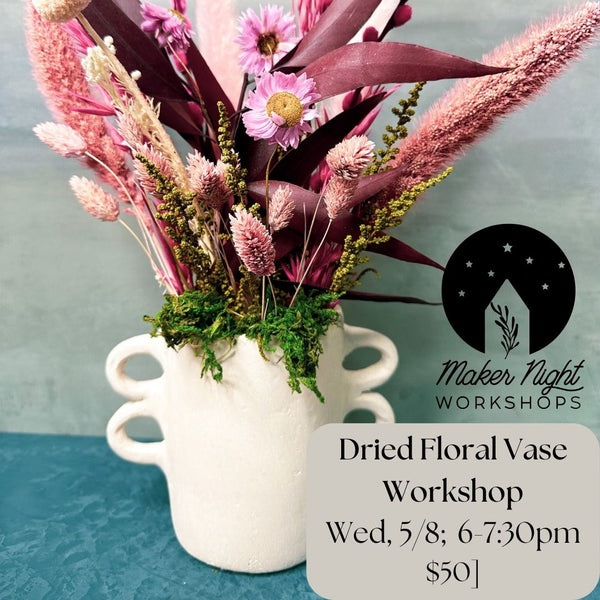 Dried Floral Workshop, 5/8; 6pm-7:30pm