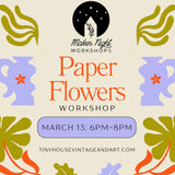 Paper Flowers Workshop, Thursday, March 13: 6pm-8pm