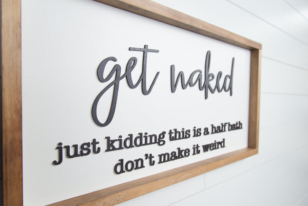 get naked - just kidding this is a half bath don't make it weird