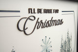 I'll Be Home For Christmas - Laser Cut & UV Printed Graphics
