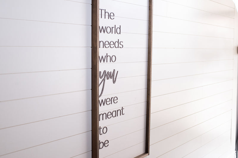 The world needs who you were meant to be - Shiplap Backer