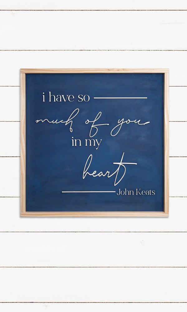 I have so much of you in my heart - John Keats Quote